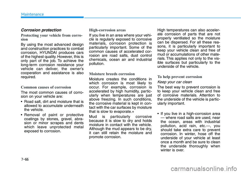 HYUNDAI NEXO 2023 Owners Manual 7-66
Maintenance
Corrosion protection
Protecting your vehicle from corro-
sion
By using the most advanced design
and construction practices to combat
corrosion, HYUNDAI produces cars
of the highest HYUNDAI NEXO 2023 Owners Manual 7-66
Maintenance
Corrosion protection
Protecting your vehicle from corro-
sion
By using the most advanced design
and construction practices to combat
corrosion, HYUNDAI produces cars
of the highest