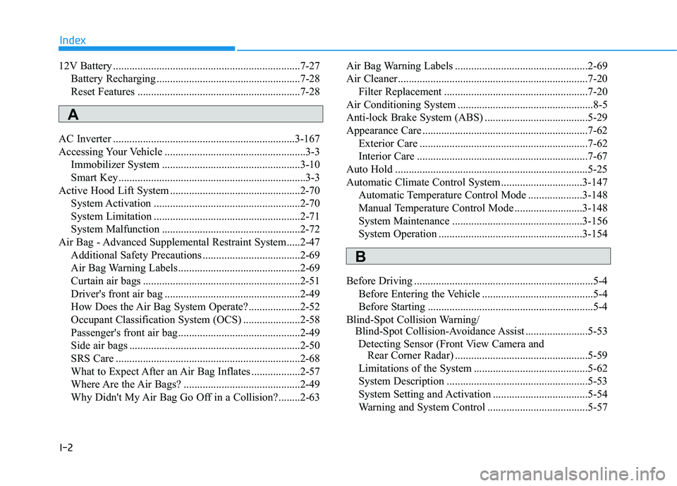 HYUNDAI NEXO 2023  Owners Manual I-2
12V Battery .....................................................................7-27
Battery Recharging .....................................................7-28 
Reset Features .................