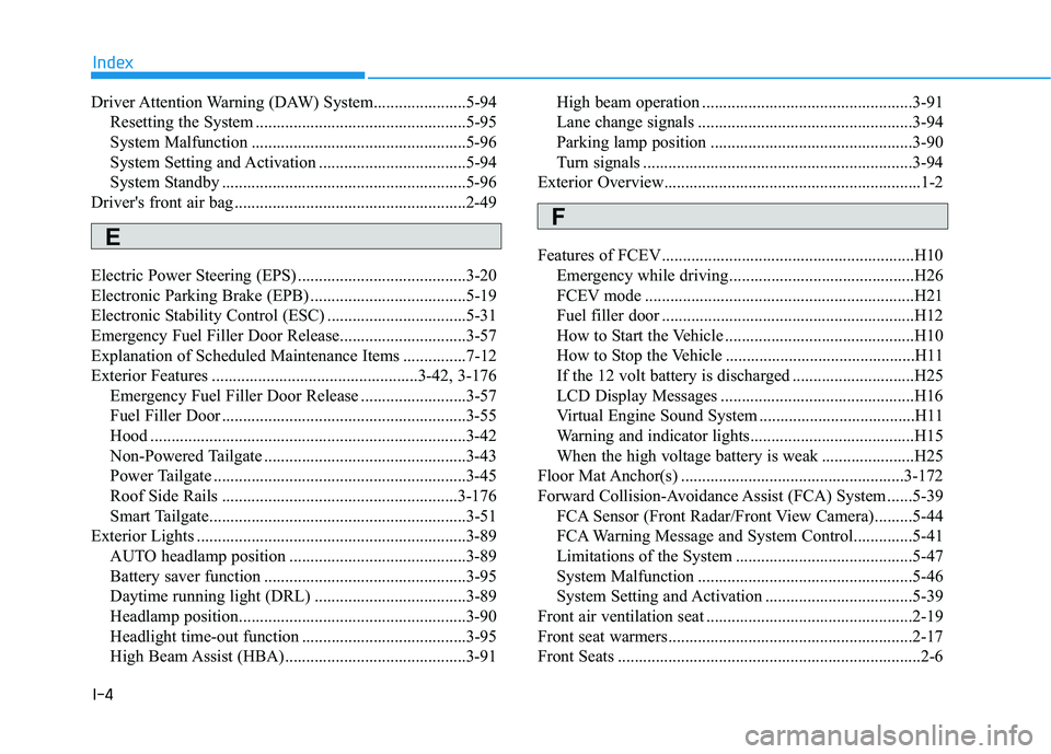 HYUNDAI NEXO 2023  Owners Manual I-4
Driver Attention Warning (DAW) System......................5-94
Resetting the System ..................................................5-95 
System Malfunction ....................................