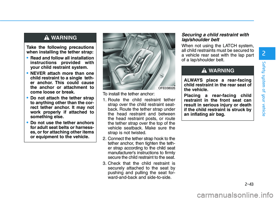 HYUNDAI NEXO 2023 Owners Manual 2-43
Safety system of your vehicle
2
To install the tether anchor:
1. Route the child restraint tetherstrap over the child restraint seat-
back. Route the tether strap under
the head restraint and b HYUNDAI NEXO 2023 Owners Manual 2-43
Safety system of your vehicle
2
To install the tether anchor:
1. Route the child restraint tetherstrap over the child restraint seat-
back. Route the tether strap under
the head restraint and b
