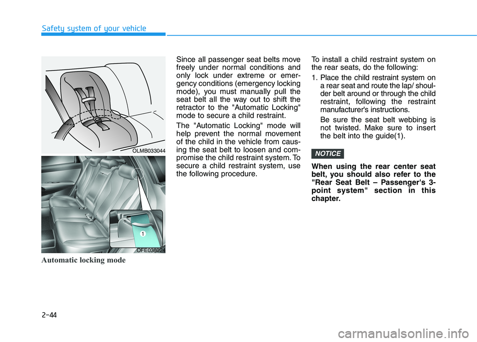 HYUNDAI NEXO 2023 Owners Manual 2-44
Safety system of your vehicle
Automatic locking mode
Since all passenger seat belts move
freely under normal conditions and
only lock under extreme or emer-
gency conditions (emergency locking
m HYUNDAI NEXO 2023 Owners Manual 2-44
Safety system of your vehicle
Automatic locking mode
Since all passenger seat belts move
freely under normal conditions and
only lock under extreme or emer-
gency conditions (emergency locking
m