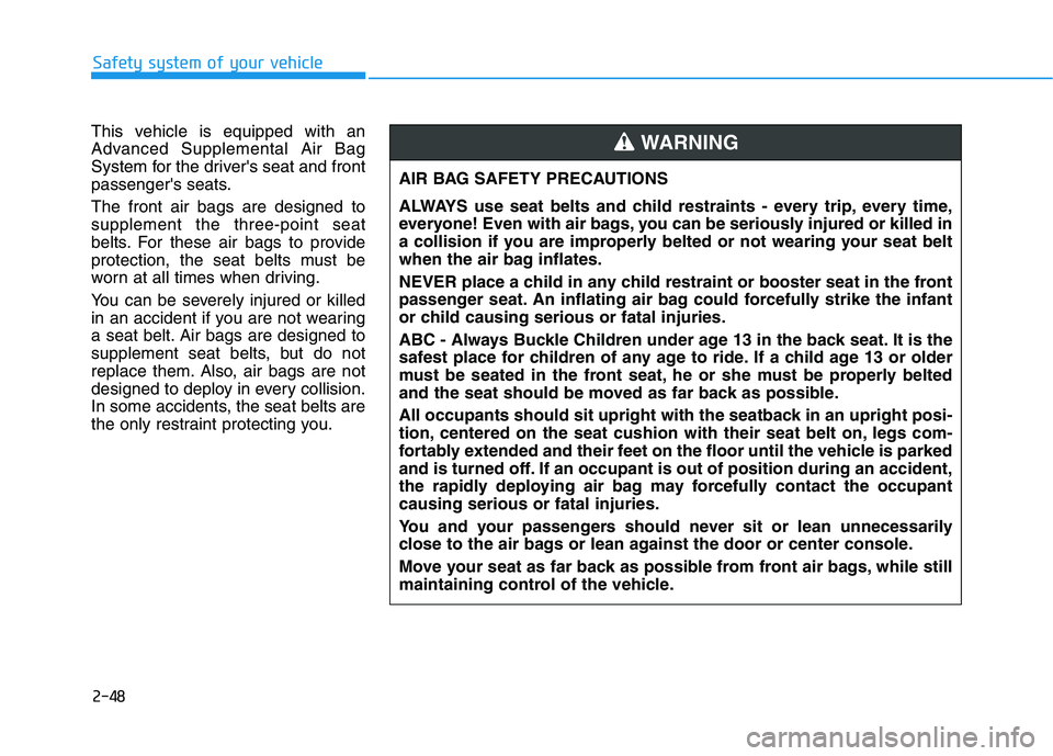 HYUNDAI NEXO 2023 Owners Manual 2-48
Safety system of your vehicle
This vehicle is equipped with an
Advanced Supplemental Air Bag
System for the drivers seat and front
passengers seats. The front air bags are designed to suppleme HYUNDAI NEXO 2023 Owners Manual 2-48
Safety system of your vehicle
This vehicle is equipped with an
Advanced Supplemental Air Bag
System for the drivers seat and front
passengers seats. The front air bags are designed to suppleme