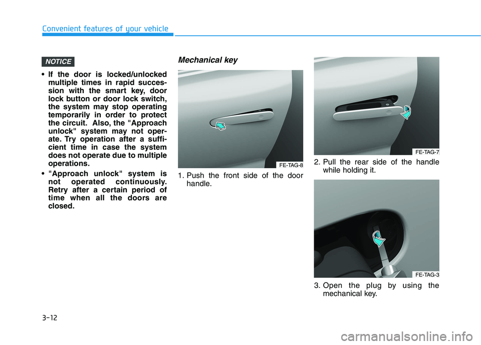 HYUNDAI NEXO 2023  Owners Manual 3-12
 If the door is locked/unlocked
multiple times in rapid succes- 
sion with the smart key, door
lock button or door lock switch,
the system may stop operating
temporarily in order to protect
the c