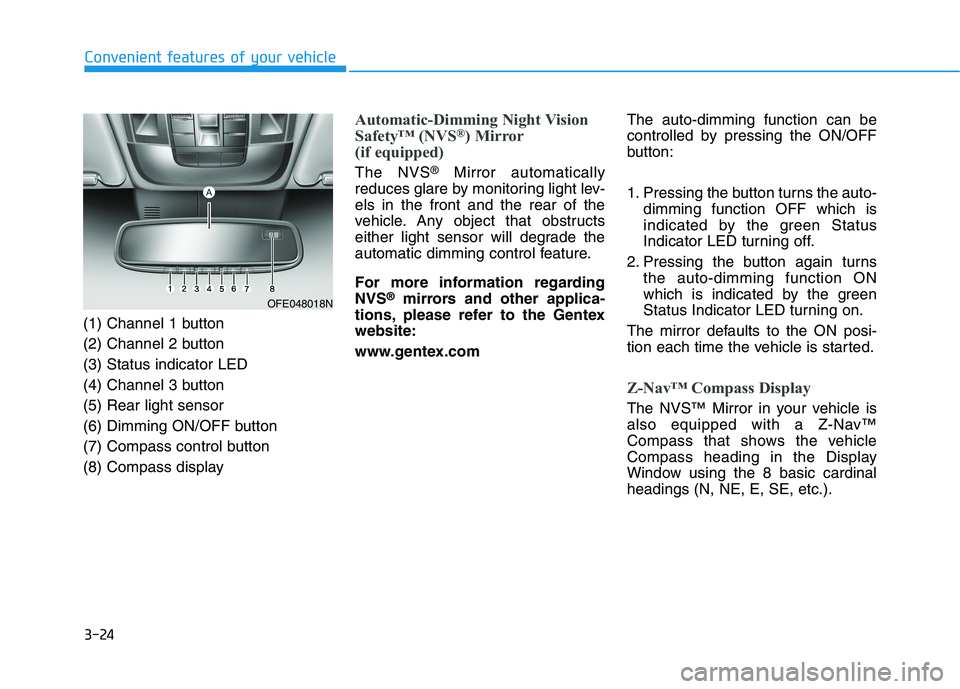 HYUNDAI NEXO 2022 Owners Manual 3-24
Convenient features of your vehicle
(1) Channel 1 button
(2) Channel 2 button
(3) Status indicator LED
(4) Channel 3 button
(5) Rear light sensor
(6) Dimming ON/OFF button
(7) Compass control but HYUNDAI NEXO 2022 Owners Manual 3-24
Convenient features of your vehicle
(1) Channel 1 button
(2) Channel 2 button
(3) Status indicator LED
(4) Channel 3 button
(5) Rear light sensor
(6) Dimming ON/OFF button
(7) Compass control but