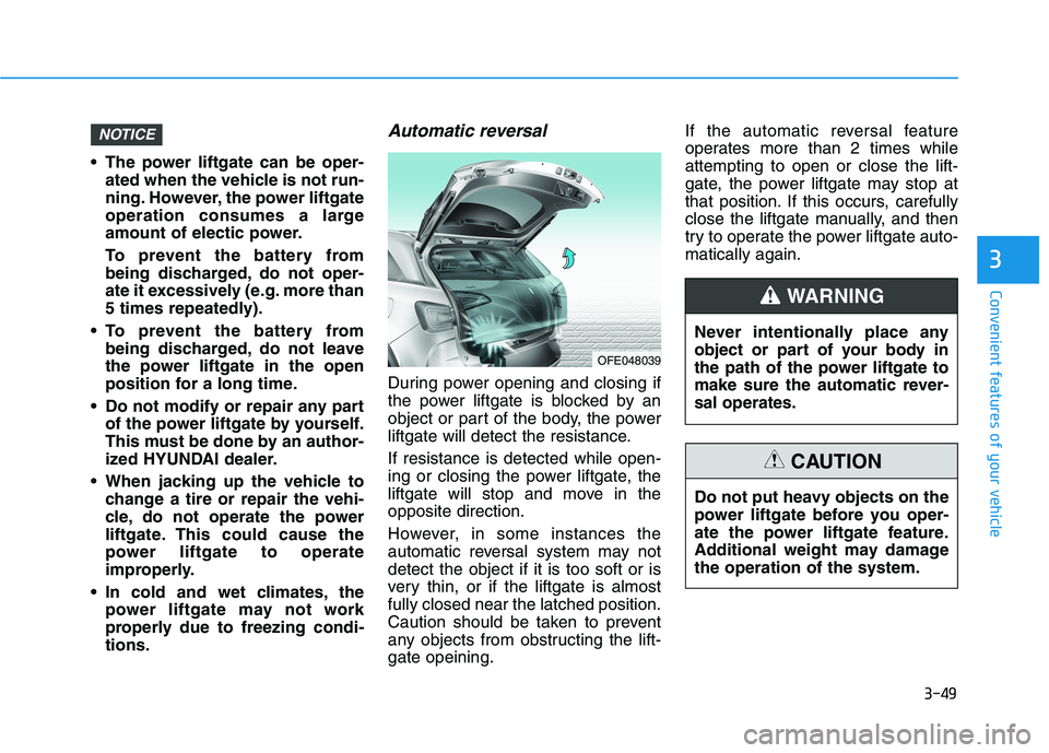 HYUNDAI NEXO 2022 Owners Manual 3-49
Convenient features of your vehicle
3
The power liftgate can be oper-
ated when the vehicle is not run-
ning. However, the power liftgate
operation consumes a large
amount of electic power.
To p HYUNDAI NEXO 2022 Owners Manual 3-49
Convenient features of your vehicle
3
The power liftgate can be oper-
ated when the vehicle is not run-
ning. However, the power liftgate
operation consumes a large
amount of electic power.
To p