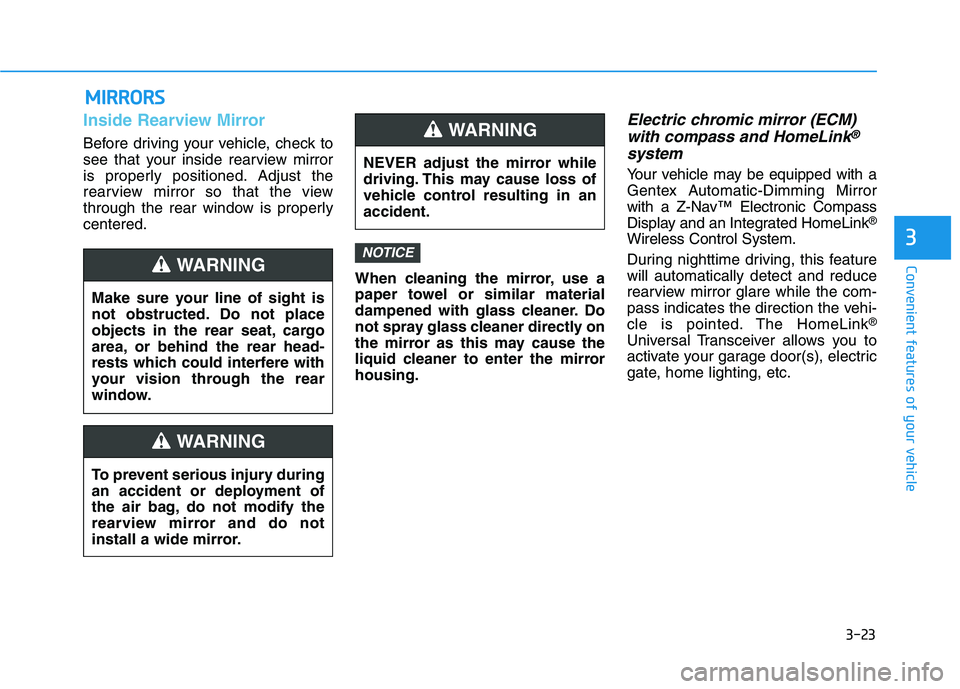 HYUNDAI NEXO 2019 Owners Manual 3-23
Convenient features of your vehicle
3
M MI
IR
RR
RO
OR
RS
S
Inside Rearview Mirror
Before driving your vehicle, check to
see that your inside rearview mirror
is properly positioned. Adjust the
re HYUNDAI NEXO 2019 Owners Manual 3-23
Convenient features of your vehicle
3
M MI
IR
RR
RO
OR
RS
S
Inside Rearview Mirror
Before driving your vehicle, check to
see that your inside rearview mirror
is properly positioned. Adjust the
re