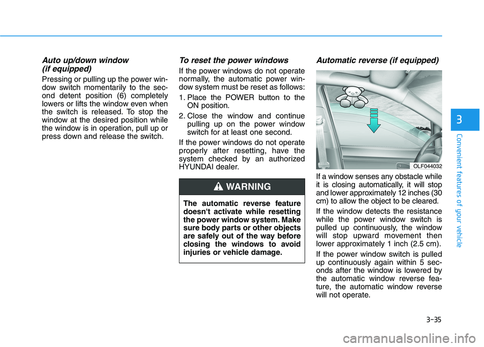 HYUNDAI NEXO 2019 Owners Manual 3-35
Convenient features of your vehicle
3
Auto up/down window
(if equipped)
Pressing or pulling up the power win-
dow switch momentarily to the sec-
ond detent position (6) completely
lowers or lif HYUNDAI NEXO 2019 Owners Manual 3-35
Convenient features of your vehicle
3
Auto up/down window
(if equipped)
Pressing or pulling up the power win-
dow switch momentarily to the sec-
ond detent position (6) completely
lowers or lif