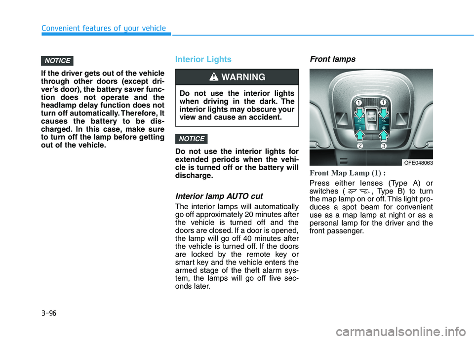 HYUNDAI NEXO 2019 Owners Manual 3-96
Convenient features of your vehicle
If the driver gets out of the vehicle
through other doors (except dri-
ver’s door), the battery saver func-
tion does not operate and the
headlamp delay func HYUNDAI NEXO 2019 Owners Manual 3-96
Convenient features of your vehicle
If the driver gets out of the vehicle
through other doors (except dri-
ver’s door), the battery saver func-
tion does not operate and the
headlamp delay func