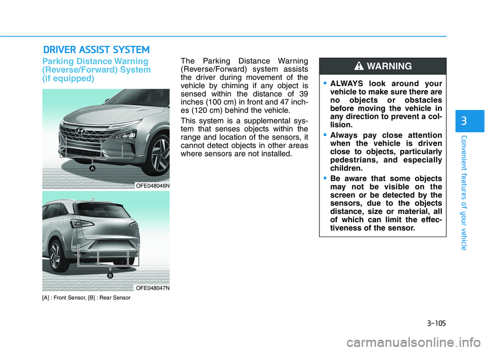 HYUNDAI NEXO 2019  Owners Manual 3-105
Convenient features of your vehicle
3
D DR
RI
IV
VE
ER
R 
 A
AS
SS
SI
IS
ST
T 
 S
SY
YS
ST
TE
EM
M
Parking Distance Warning
(Reverse/Forward) System
(if equipped)
[A] : Front Sensor, [B] : Rear 