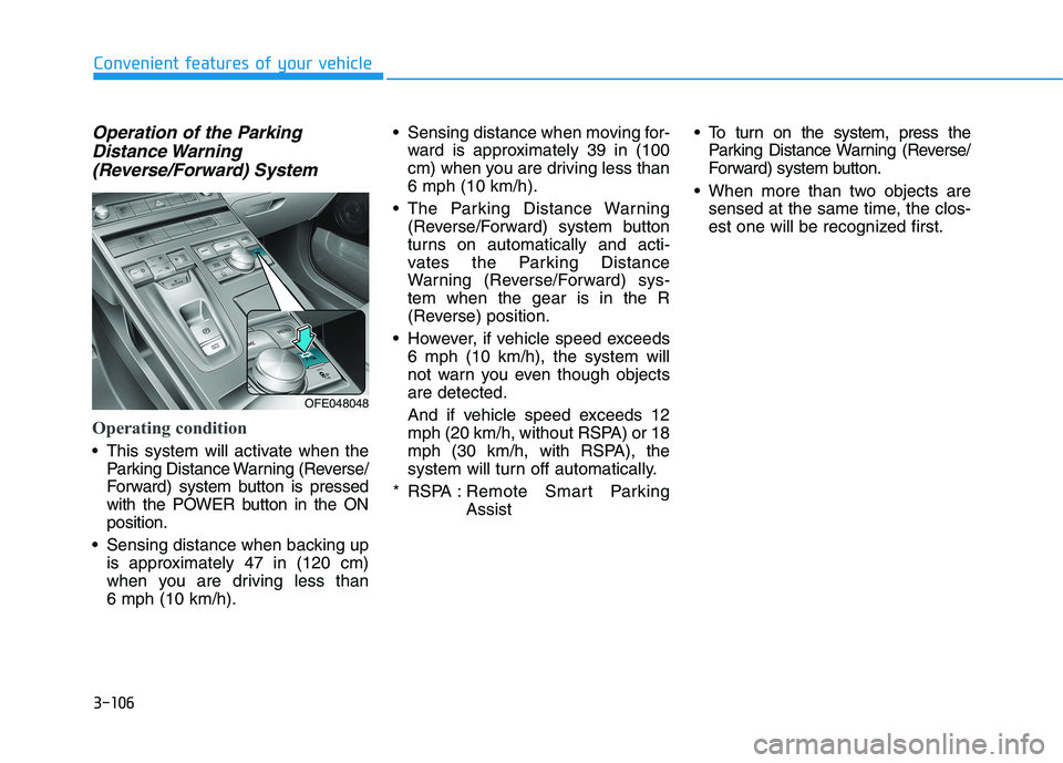 HYUNDAI NEXO 2019 Owners Manual 3-106
Convenient features of your vehicle
Operation of the Parking
Distance Warning
(Reverse/Forward) System
Operating condition
This system will activate when the
Parking Distance Warning (Reverse/
HYUNDAI NEXO 2019 Owners Manual 3-106
Convenient features of your vehicle
Operation of the Parking
Distance Warning
(Reverse/Forward) System
Operating condition
This system will activate when the
Parking Distance Warning (Reverse/