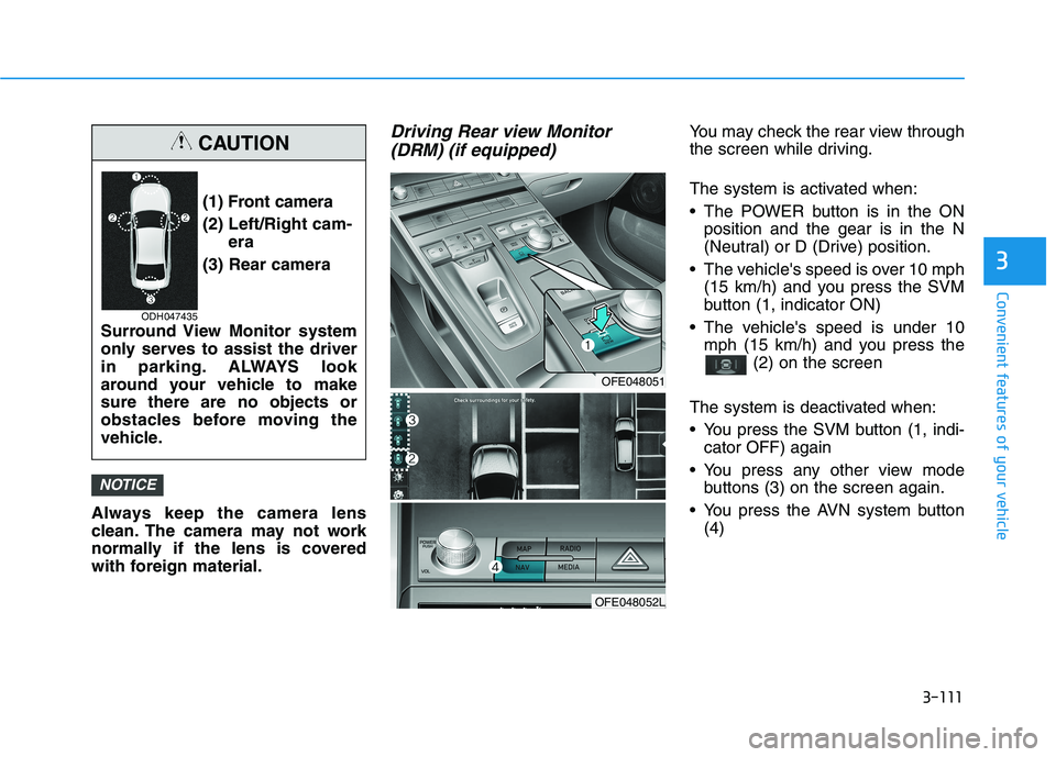 HYUNDAI NEXO 2019 Owners Manual 3-111
Convenient features of your vehicle
3
Always keep the camera lens
clean. The camera may not work
normally if the lens is covered
with foreign material.
Driving Rear view Monitor
(DRM) (if equipp HYUNDAI NEXO 2019 Owners Manual 3-111
Convenient features of your vehicle
3
Always keep the camera lens
clean. The camera may not work
normally if the lens is covered
with foreign material.
Driving Rear view Monitor
(DRM) (if equipp