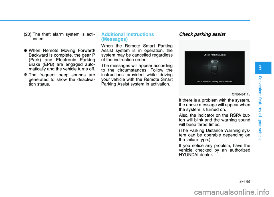 HYUNDAI NEXO 2019 Owners Manual 3-143
Convenient features of your vehicle
3
(20) The theft alarm system is acti-
vated
❈When Remote Moving Forward/
Backward is complete, the gear P
(Park) and Electronic Parking
Brake (EPB) are eng HYUNDAI NEXO 2019 Owners Manual 3-143
Convenient features of your vehicle
3
(20) The theft alarm system is acti-
vated
❈When Remote Moving Forward/
Backward is complete, the gear P
(Park) and Electronic Parking
Brake (EPB) are eng