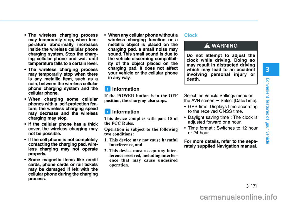 HYUNDAI NEXO 2019 Owners Manual 3-171
Convenient features of your vehicle
3
The wireless charging process
may temporarily stop, when tem-
perature abnormally increases
inside the wireless cellular phone
charging system. Stop the ch HYUNDAI NEXO 2019 Owners Manual 3-171
Convenient features of your vehicle
3
The wireless charging process
may temporarily stop, when tem-
perature abnormally increases
inside the wireless cellular phone
charging system. Stop the ch
