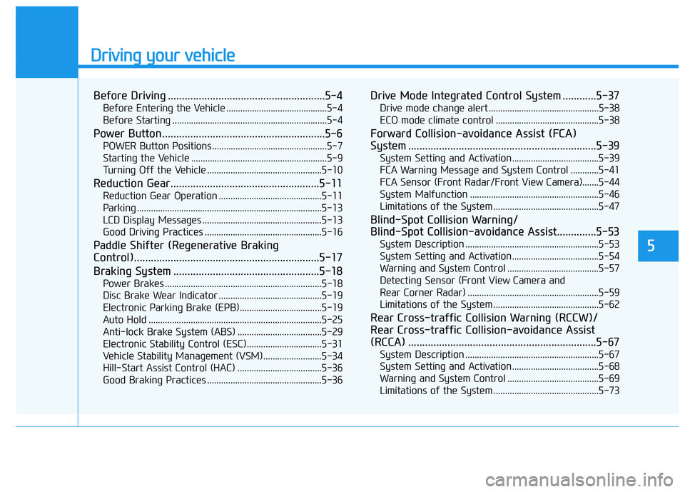 HYUNDAI NEXO 2019  Owners Manual Driving your vehicle
5
Before Driving ........................................................5-4
Before Entering the Vehicle ...........................................5-4
Before Starting ...........