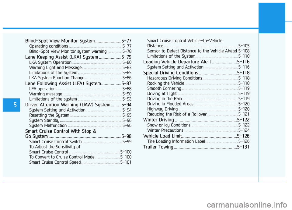 HYUNDAI NEXO 2019 Owners Manual 5
Blind-Spot View Monitor System ......................5-77
Operating conditions ......................................................5-77
Blind-Spot View Monitor system warning ...............5-78
L HYUNDAI NEXO 2019 Owners Manual 5
Blind-Spot View Monitor System ......................5-77
Operating conditions ......................................................5-77
Blind-Spot View Monitor system warning ...............5-78
L