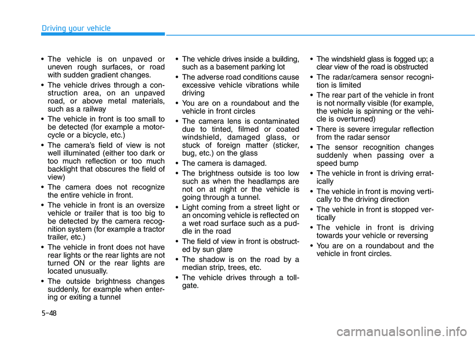 HYUNDAI NEXO 2019 Owners Manual 5-48
Driving your vehicle
The vehicle is on unpaved or
uneven rough surfaces, or road
with sudden gradient changes.
The vehicle drives through a con-
struction area, on an unpaved
road, or above met HYUNDAI NEXO 2019 Owners Manual 5-48
Driving your vehicle
The vehicle is on unpaved or
uneven rough surfaces, or road
with sudden gradient changes.
The vehicle drives through a con-
struction area, on an unpaved
road, or above met