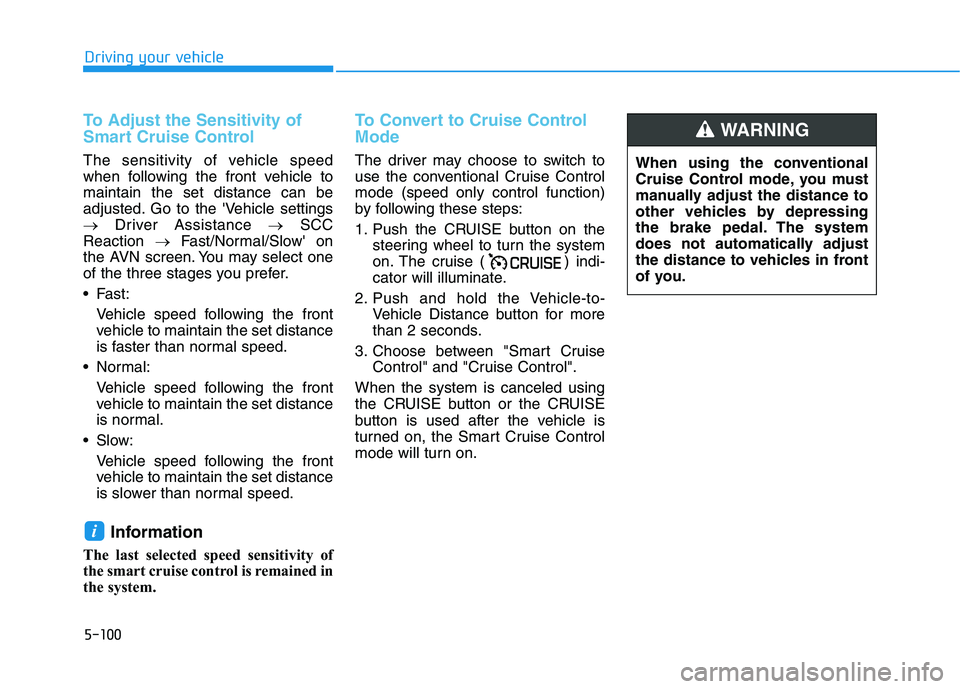 HYUNDAI NEXO 2019 Owners Manual 5-100
Driving your vehicle
To Adjust the Sensitivity of
Smart Cruise Control
The sensitivity of vehicle speed
when following the front vehicle to
maintain the set distance can be
adjusted. Go to the HYUNDAI NEXO 2019 Owners Manual 5-100
Driving your vehicle
To Adjust the Sensitivity of
Smart Cruise Control
The sensitivity of vehicle speed
when following the front vehicle to
maintain the set distance can be
adjusted. Go to the