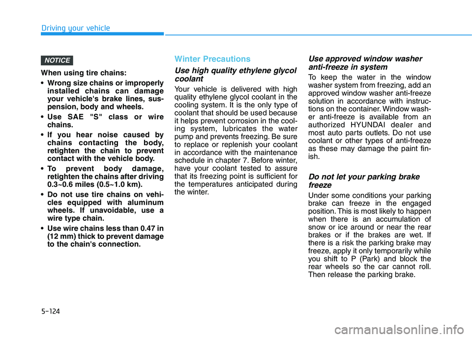 HYUNDAI NEXO 2019 Owners Manual 5-124
Driving your vehicle
When using tire chains:
Wrong size chains or improperly
installed chains can damage
your vehicles brake lines, sus-
pension, body and wheels.
Use SAE "S" class or wire
ch HYUNDAI NEXO 2019 Owners Manual 5-124
Driving your vehicle
When using tire chains:
Wrong size chains or improperly
installed chains can damage
your vehicles brake lines, sus-
pension, body and wheels.
Use SAE "S" class or wire
ch