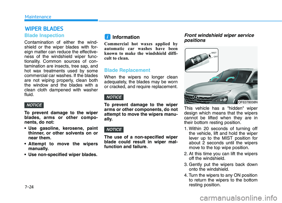 HYUNDAI NEXO 2019  Owners Manual 7-24
Maintenance
W
WI
IP
P E
ER
R  
 B
B L
LA
A D
DE
ES
S
Blade Inspection
Contamination of either the wind-
shield or the wiper blades with for-
eign matter can reduce the effective-
ness of the wind