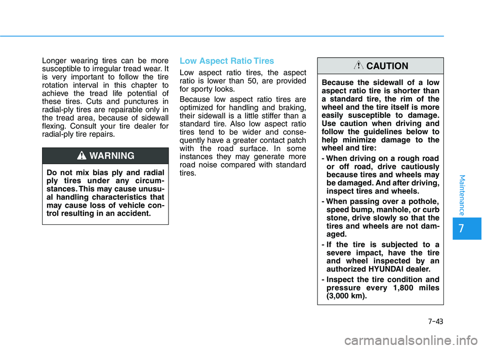 HYUNDAI NEXO 2019 Owners Manual 7-43
7
Maintenance
Longer wearing tires can be more
susceptible to irregular tread wear. It
is very important to follow the tire
rotation interval in this chapter to
achieve the tread life potential o HYUNDAI NEXO 2019 Owners Manual 7-43
7
Maintenance
Longer wearing tires can be more
susceptible to irregular tread wear. It
is very important to follow the tire
rotation interval in this chapter to
achieve the tread life potential o