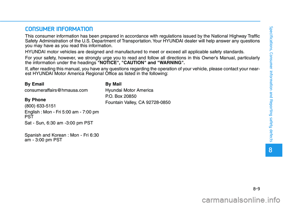 HYUNDAI NEXO 2019 Owners Manual 8-9
88
Specifications, Consumer information and Reporting safety defectsC CO
ON
NS
SU
UM
ME
ER
R
I
IN
NF
FO
OR
RM
MA
AT
TI
IO
ON
N
This consumer information has been prepared in accordance with regu HYUNDAI NEXO 2019 Owners Manual 8-9
88
Specifications, Consumer information and Reporting safety defectsC CO
ON
NS
SU
UM
ME
ER
R
I
IN
NF
FO
OR
RM
MA
AT
TI
IO
ON
N
This consumer information has been prepared in accordance with regu