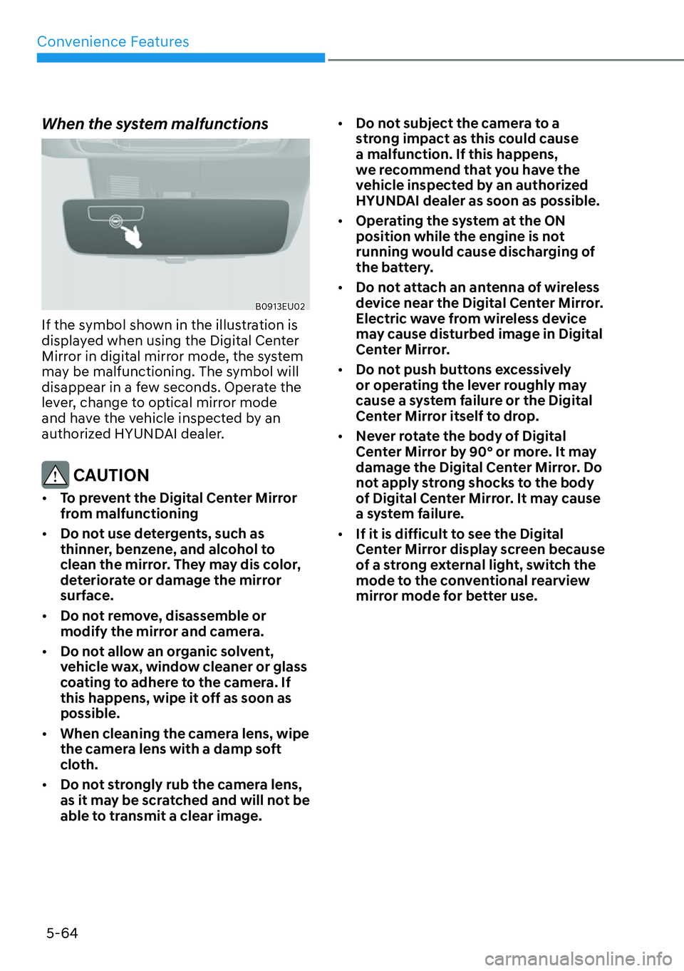 HYUNDAI PALISADE 2023  Owners Manual Convenience Features5-64
When the system malfunctions 
B0913EU02
If the symbol shown in the illustration is 
displayed when using the Digital Center 
Mirror in digital mirror mode, the system 
may be 
