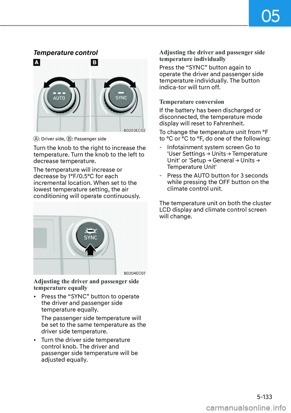 HYUNDAI PALISADE 2023  Owners Manual 05
5-133
Temperature control
B0203EC02
A: Driver side, B: Passenger side
Turn the knob to the right to increase the 
temperature. Turn the knob to the left to 
decrease temperature.
The temperature wi