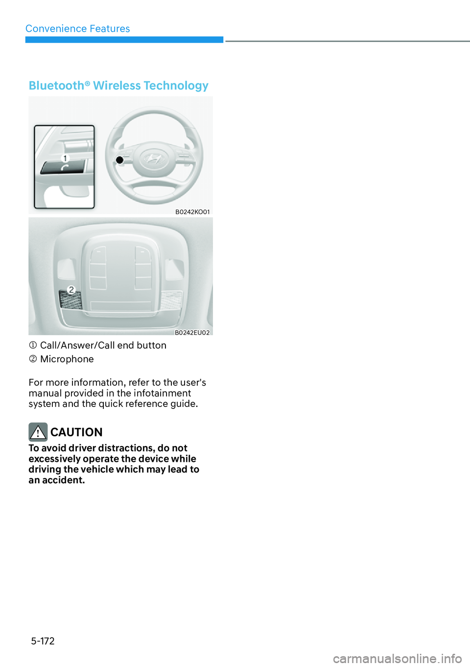 HYUNDAI PALISADE 2023  Owners Manual Convenience Features5-172
�%�O�X�H�W�R�R�W�K�p��:�L�U�H�O�H�V�V��7�H�F�K�Q�R�O�R�J�\
B0242KO01
B0242EU02
�M Call/Answer/Call end button
�N Microphone
For more information, refer to the users 
manua