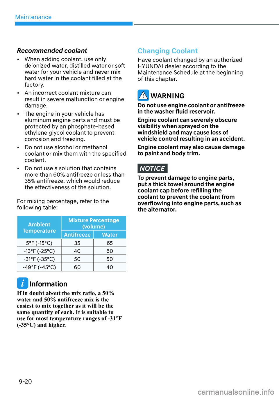 HYUNDAI PALISADE 2023  Owners Manual Maintenance9-20
Recommended coolant
[� When adding coolant, use only 
deionized water, distilled water or soft 
water for your vehicle and never mix 
hard water in the coolant filled at the 
factory