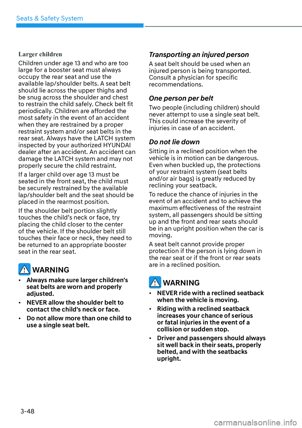 HYUNDAI PALISADE 2023 Owners Manual Seats & Safety System3-48
Larger children
Children under age 13 and who are too
lar
ge for a booster seat must always
occupy the rear seat and use the
available lap/shoulder belts. A seat belt
sh HYUNDAI PALISADE 2023 Owners Manual Seats & Safety System3-48
Larger children
Children under age 13 and who are too
lar
ge for a booster seat must always
occupy the rear seat and use the
available lap/shoulder belts. A seat belt
sh