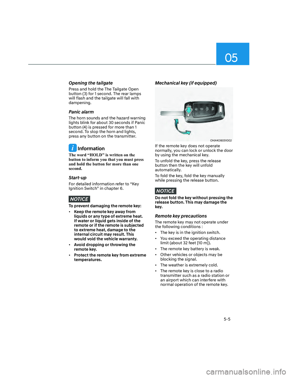HYUNDAI SANTA CRUZ 2023  Owners Manual 05
5-5
Opening the tailgate
Press and hold the The Tailgate Open 
button (3) for 1 second. The rear lamps 
will flash and the tailgate will fall with 
dampening.
Panic alarm
The horn sounds and the ha