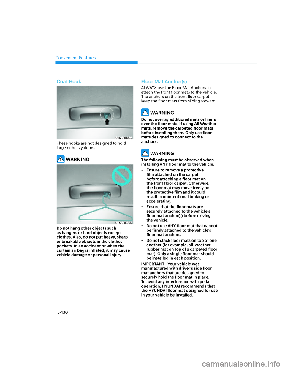 HYUNDAI SANTA CRUZ 2023  Owners Manual Convenient Features
5-130
Coat Hook
OTM048095OTM048095
These hooks are not designed to hold 
large or heavy items.
 WARNING
OTM048096OTM048096
Do not hang other objects such 
as hangers or hard object