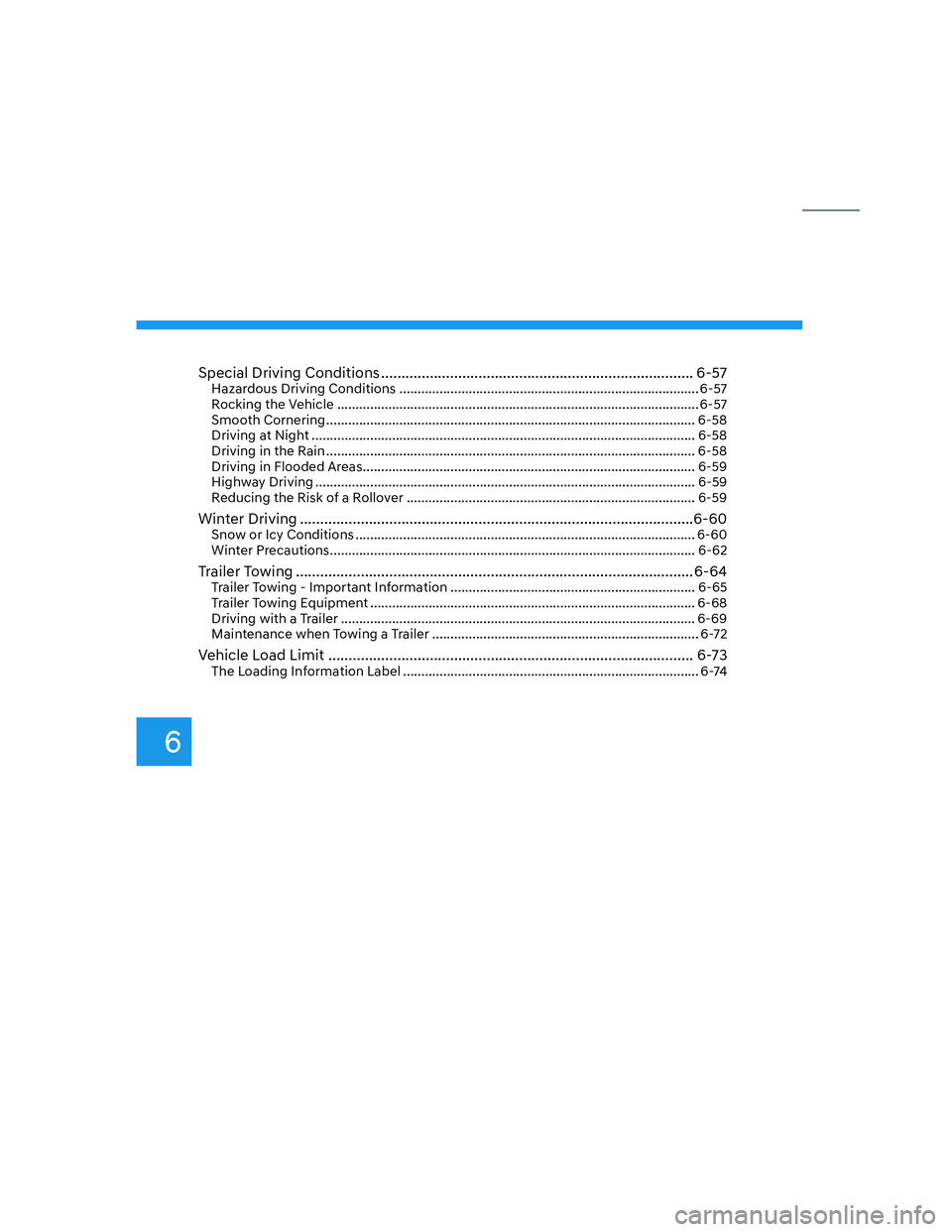 HYUNDAI SANTA CRUZ 2023  Owners Manual 6
Special Driving Conditions ............................................................................. 6-57Hazardous Driving Conditions ............................................................
