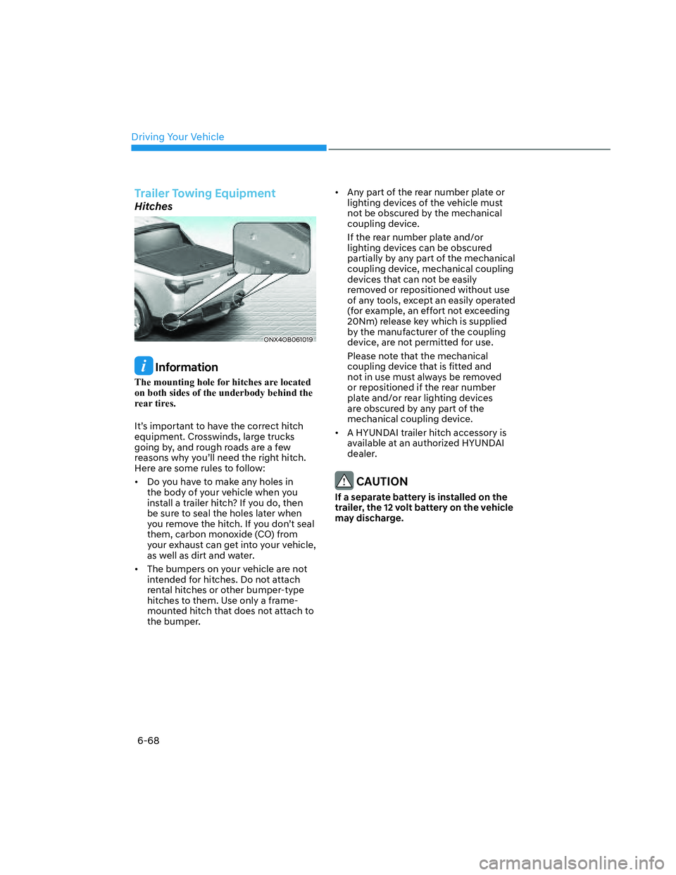 HYUNDAI SANTA CRUZ 2023  Owners Manual Driving Your Vehicle
6-68
Trailer Towing Equipment
Hitches
ONX4OB061019ONX4OB061019
 Information
The mounting hole for hitches are located 
on both sides of the underbody behind the 
rear tires.
It’