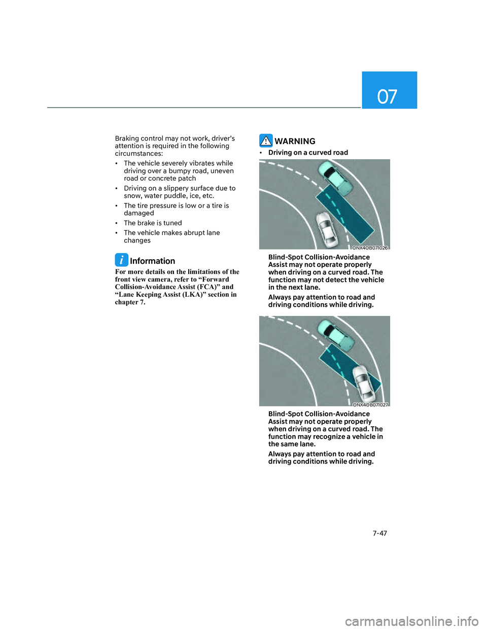 HYUNDAI SANTA CRUZ 2023 Owners Manual 07
7-47
Braking control may not work, driver’s
attention is required in the following
circumstances:
• The vehicle severely vibrates while
driving over a bumpy road, uneven
road or concrete HYUNDAI SANTA CRUZ 2023 Owners Manual 07
7-47
Braking control may not work, driver’s
attention is required in the following
circumstances:
• The vehicle severely vibrates while
driving over a bumpy road, uneven
road or concrete