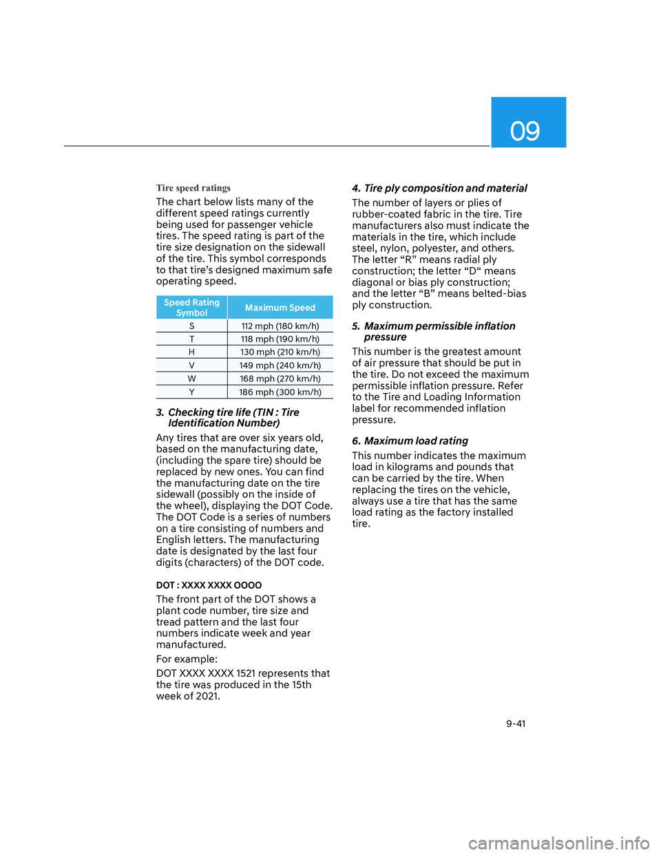 HYUNDAI SANTA CRUZ 2023  Owners Manual 09
9-41
Tire speed ratings
The chart below lists many of the 
different speed ratings currently 
being used for passenger vehicle 
tires. The speed rating is part of the 
tire size designation on the 