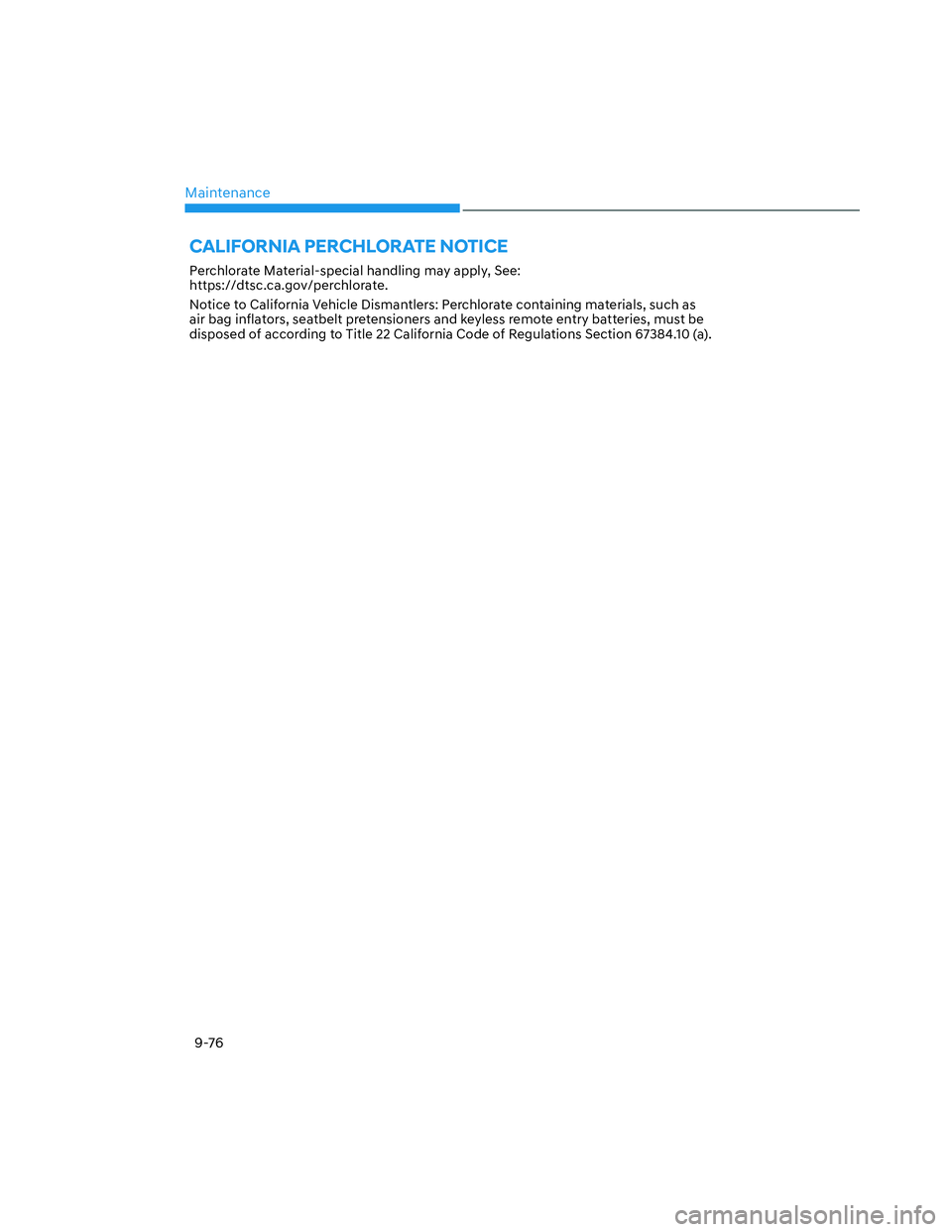 HYUNDAI SANTA CRUZ 2023  Owners Manual Maintenance
9-76
CALIFORNIA PERCHLORATE NOTICE
Perchlorate Material-special handling may apply, See:  
https://dtsc.ca.gov/perchlorate.
Notice to California Vehicle Dismantlers: Perchlorate containing