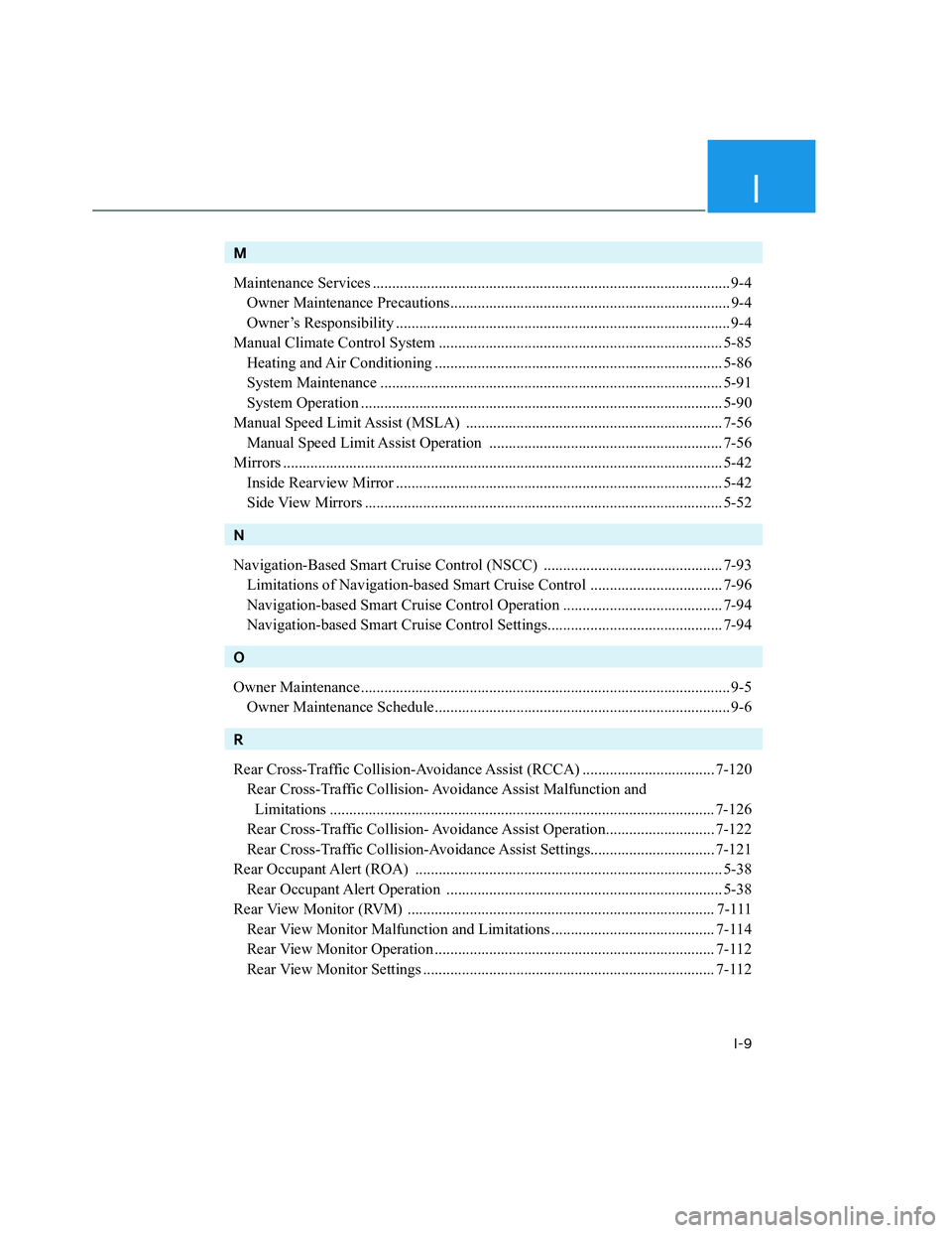 HYUNDAI SANTA CRUZ 2023  Owners Manual I
I-9
M
Maintenance Services ............................................................................................ 9-4
Owner Maintenance Precautions.............................................