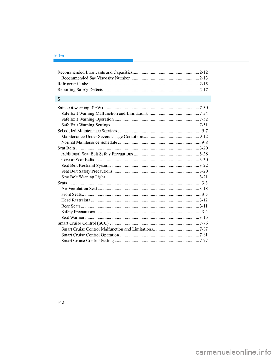 HYUNDAI SANTA CRUZ 2023  Owners Manual Index
I-10
Recommended Lubricants and Capacities........................................................... 2-12
Recommended Sae Viscosity Number ......................................................