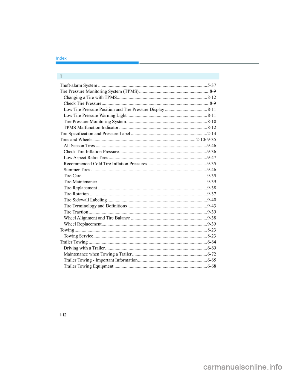 HYUNDAI SANTA CRUZ 2023  Owners Manual Index
I-12
T
Theft-alarm System ............................................................................................. 5-37
Tire Pressure Monitoring System (TPMS) ..............................