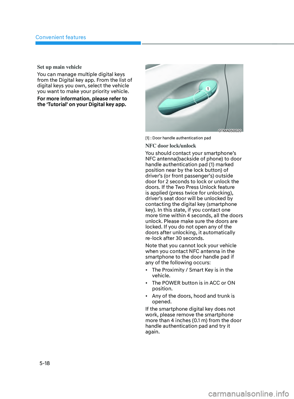 HYUNDAI SANTA FE CALLIGRAPHY 2021 Owners Manual Convenient features
5-18
Set up main vehicle
You can manage multiple digital keys
from the Digital key app. From the list of
digital keys you own, select the vehicle
you want to make your priority HYUNDAI SANTA FE CALLIGRAPHY 2021 Owners Manual Convenient features
5-18
Set up main vehicle
You can manage multiple digital keys
from the Digital key app. From the list of
digital keys you own, select the vehicle
you want to make your priority