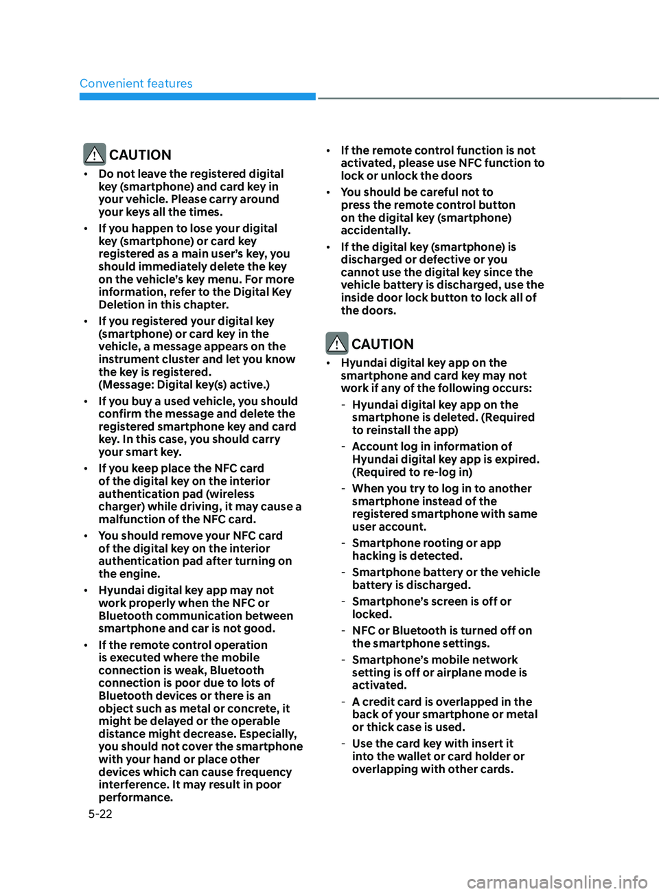HYUNDAI SANTA FE CALLIGRAPHY 2021 Owners Manual Convenient features
5-22
CAUTION
• Do not leave the registered digital
key (smartphone) and card key in
your vehicle. Please carry around
your keys all the times.
• If you happen to lose your HYUNDAI SANTA FE CALLIGRAPHY 2021 Owners Manual Convenient features
5-22
CAUTION
• Do not leave the registered digital
key (smartphone) and card key in
your vehicle. Please carry around
your keys all the times.
• If you happen to lose your