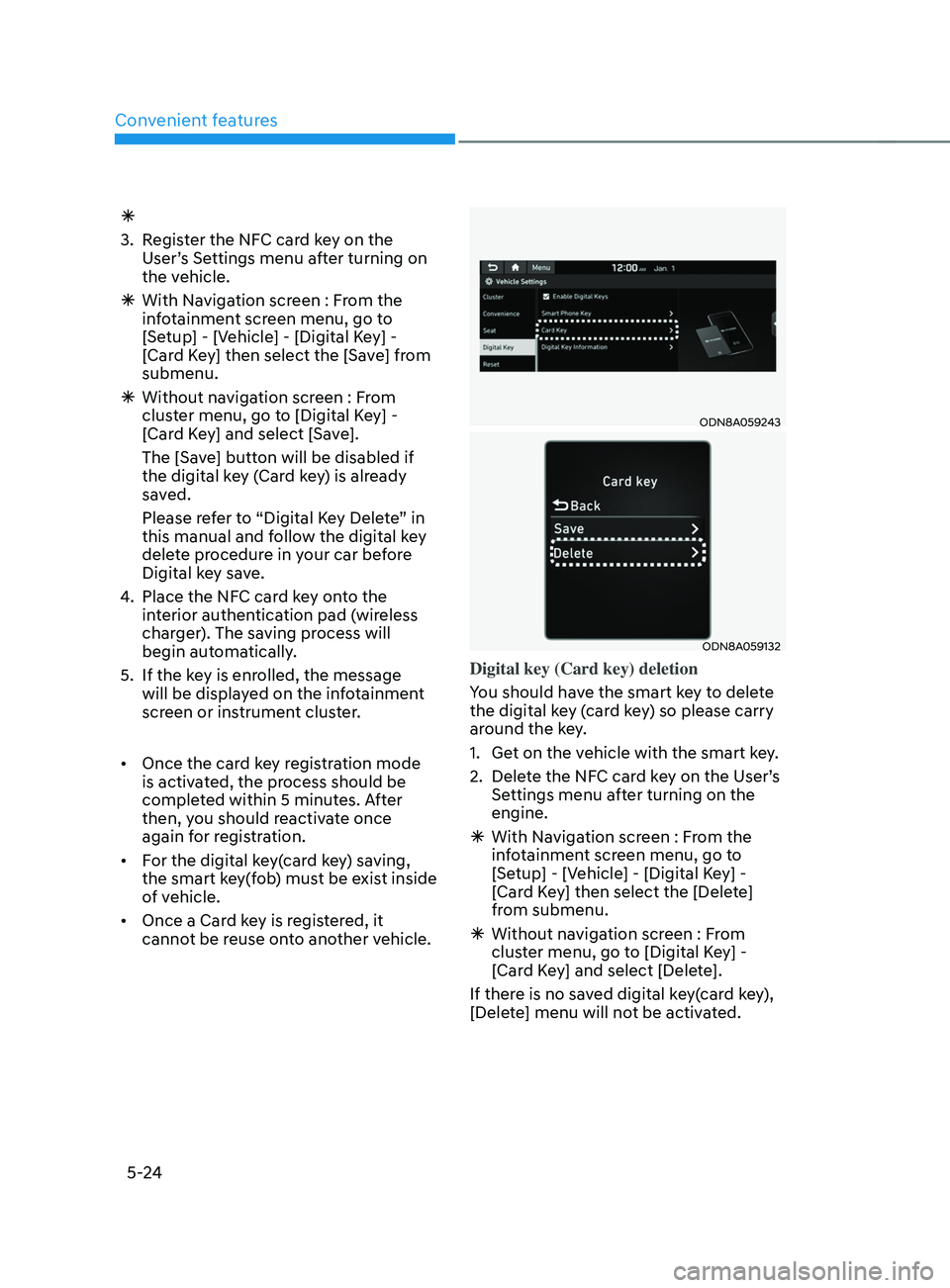 HYUNDAI SANTA FE CALLIGRAPHY 2021 Owners Manual Convenient features
5-24
Ã
3.
Regis
ter the NFC card key on the
User’s Settings menu after turning on
the vehicle.
à With Naviga
tion screen : From the
infotainment screen menu, go to
[Set HYUNDAI SANTA FE CALLIGRAPHY 2021 Owners Manual Convenient features
5-24
Ã
3.
Regis
ter the NFC card key on the
User’s Settings menu after turning on
the vehicle.
à With Naviga
tion screen : From the
infotainment screen menu, go to
[Set