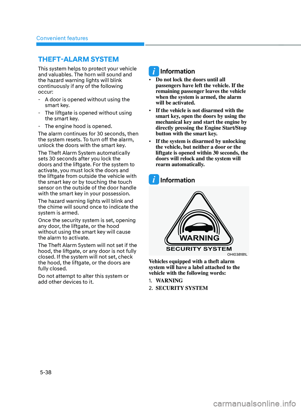 HYUNDAI SANTA FE CALLIGRAPHY 2021  Owners Manual Convenient features
5-38
This system helps to protect your vehicle 
and valuables. The horn will sound and 
the hazard warning lights will blink 
continuously if any of the following 
occur:
 - A door
