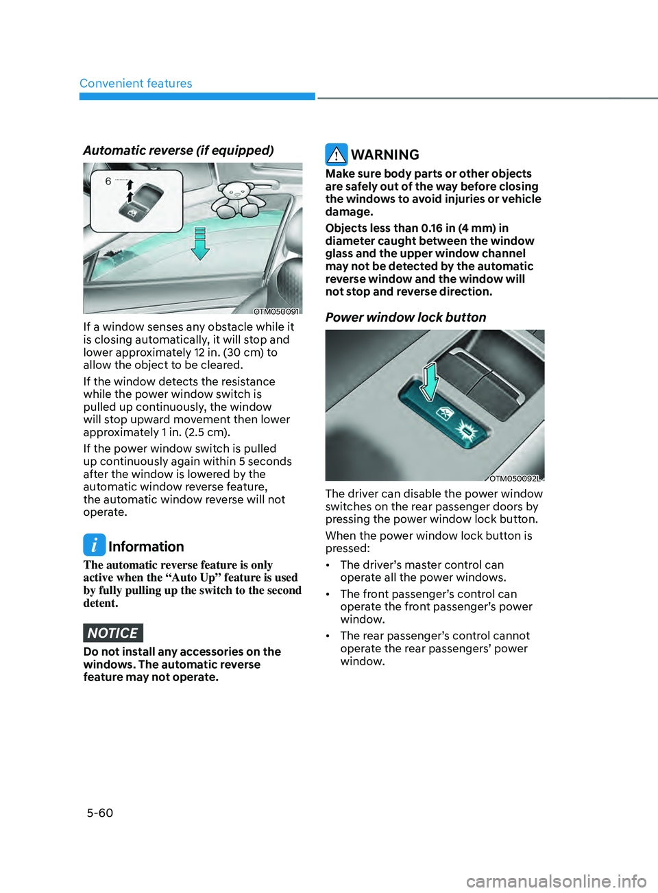HYUNDAI SANTA FE CALLIGRAPHY 2021  Owners Manual Convenient features
5-60
Automatic reverse (if equipped)
OTM050091
If a window senses any obstacle while it 
is closing automatically, it will stop and 
lower approximately 12 in. (30 cm) to 
allow th