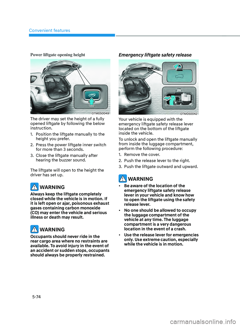 HYUNDAI SANTA FE CALLIGRAPHY 2021  Owners Manual Convenient features
5 -74
Power liftgate opening height
OTM050049
The driver may set the height of a fully 
opened liftgate by following the below 
instruction.
1.
 Position the lift
gate manually to 