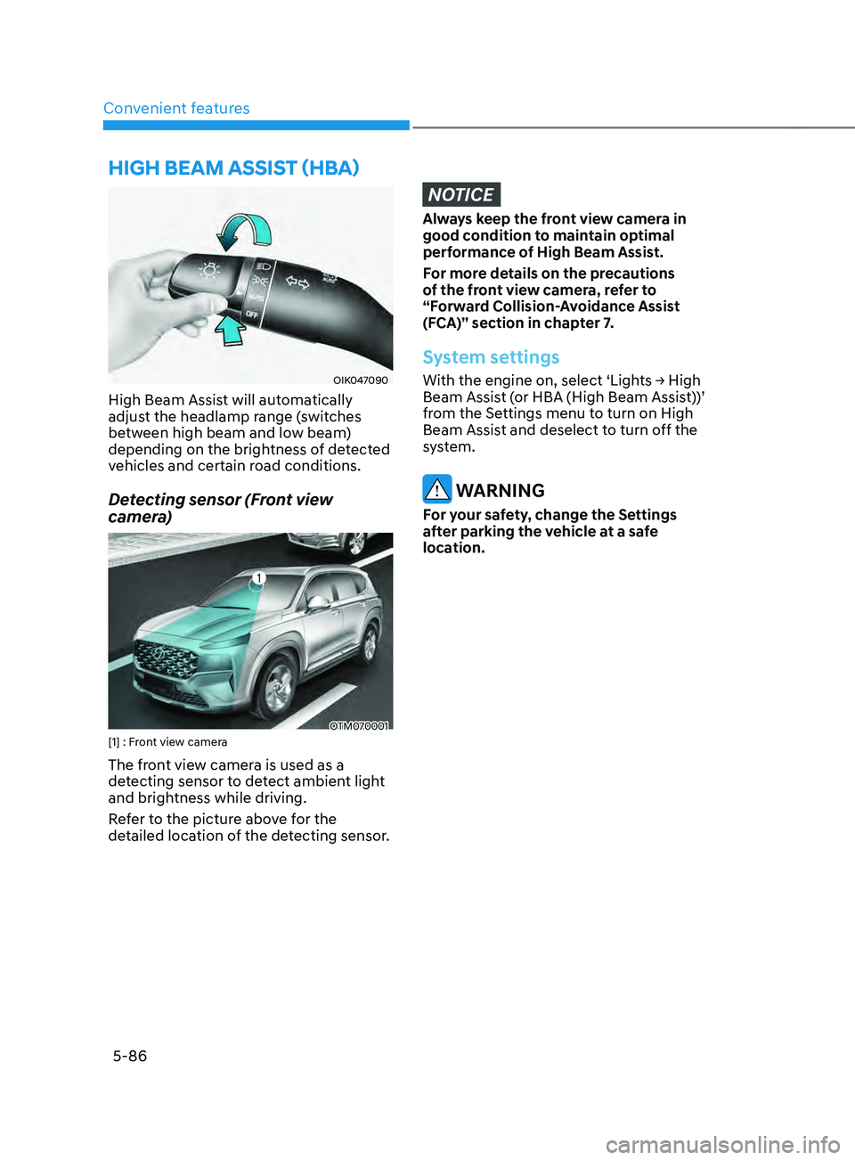 HYUNDAI SANTA FE CALLIGRAPHY 2021  Owners Manual Convenient features
5-86
OIK047090
High Beam Assist will automatically 
adjust the headlamp range (switches 
between high beam and low beam) 
depending on the brightness of detected 
vehicles and cert