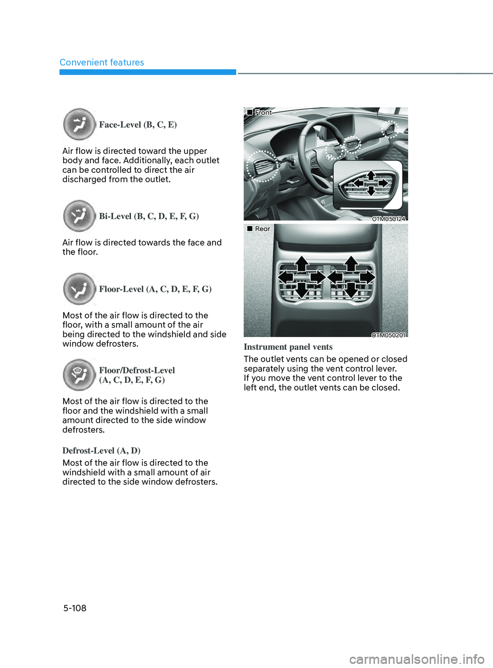 HYUNDAI SANTA FE CALLIGRAPHY 2021  Owners Manual Convenient features
5-108
Face-Level (B, C, E)
Air flow is directed toward the upper 
body and face. Additionally, each outlet 
can be controlled to direct the air 
discharged from the outlet.
Bi-Leve