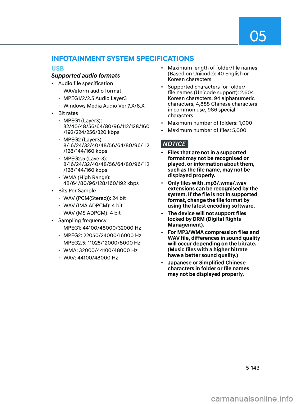 HYUNDAI SANTA FE CALLIGRAPHY 2021  Owners Manual 05
5-143
USB
Supported audio formats
•	Audio file specification
 - WA

Veform audio format
 - MPEG1/2/2.5 A

udio Layer3
 - Window

s Media Audio Ver 7.X/8.X
•	 Bit rates
 - MPEG1 (La

yer3):  
32