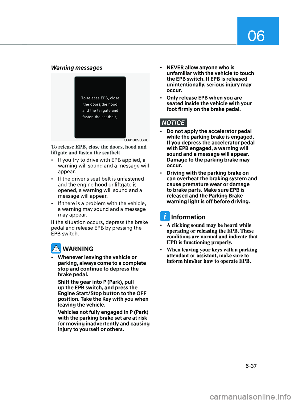 HYUNDAI SANTA FE CALLIGRAPHY 2021  Owners Manual 06
6-37
Warning messages
OJX1069030L
To release EPB, close the doors, hood and 
liftgate and fasten the seatbelt
•	If you try to drive with EPB applied, a 
warning will sound and a message will 
app
